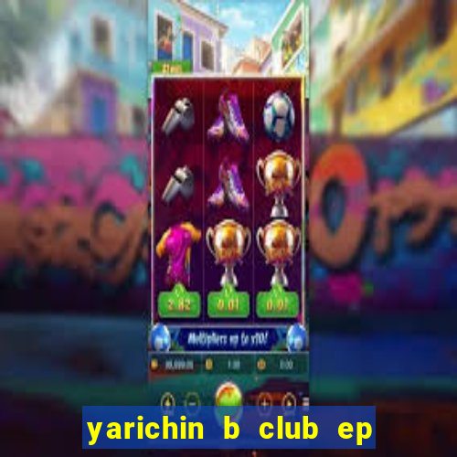 yarichin b club ep 2 dublado